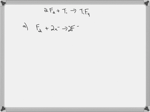 for-the-complete-redox-reaction-given-here-a-break-down-each-reaction-into-its-half-reactions-b-identify-the-oxidizing-agent-and-c-identify-the-reducing-agent-2-f2-ti-tif4-12532