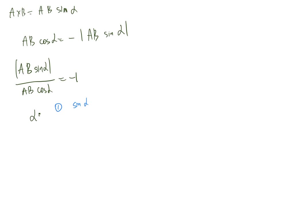 SOLVED: You perform the dot and cross product of two vectors and find ...