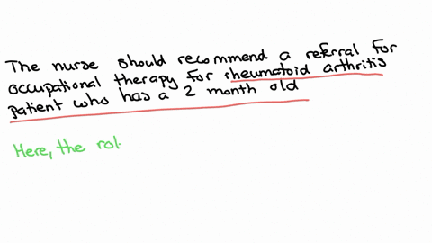 the-nurse-is-caring-for-the-following-clients-the-nurse-should-recommend-a-referral-to-an-occupational-therapist-for-the-client-with-1-rheumatoid-arthritis-ra-who-has-a-2-month-old-infant-2-an-intertr