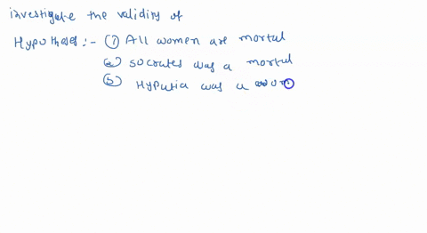 investigate-the-validity-of-the-following-argument-hypotheses-ail-women-are-mortal-socrates-was-a-mortal-hypatia-was-a-woman-conclusion-hypatia-was-a-mortal-is-the-conclusion-true-or-false-e-83774
