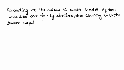 according-to-the-solow-growth-model-if-two-countries-are-fairly-similar-which-countrys-total-output-will-grow-more-quickly-not-enough-information-to-answer-the-question-the-country-with-the-50235