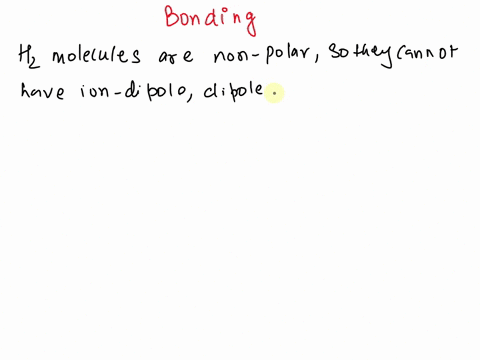 what-is-the-type-of-intermolecular-force-present-between-h2-moleculesa-ion-dipole-b-dipole-dipole-c-hydrogen-bondingd-london-dispersion-e-dipole-induced-dipole-82222