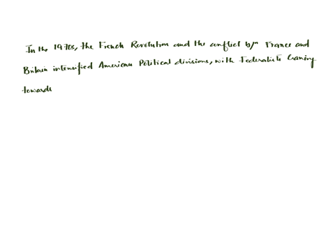 how-did-the-french-revolution-and-the-related-conflict-between-france-and-britain-affect-american-politics-in-the-1790s-describe-washingtons-foreign-policy-toward-france-and-britain-was-he-n-31795