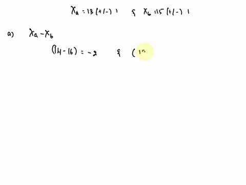 two-students-measure-the-same-quantity-x-and-get-final-answers-xa13-1-and-xb-15-1-where-the-quoted-uncertanties-are-the-appropriate-standard-deviations-a-assuming-all-errors-are-independent-78528