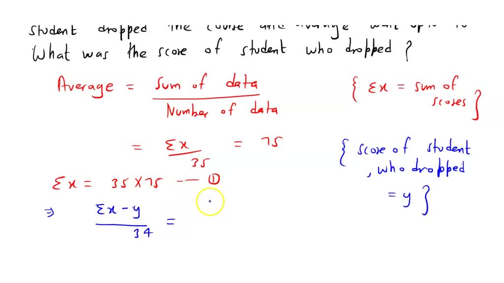 SOLVED: The average exam score for 35 students was 75. One student ...