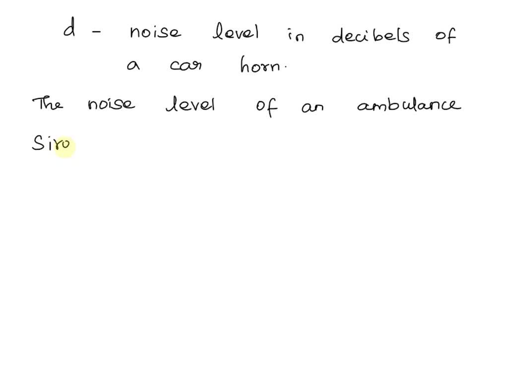 SOLVED Write variable expression. The noise level of an ambulance siren is 10 decibels louder