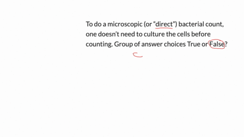 to-do-a-microscopic-or-direct-bacterial-count-one-doesnt-need-to-culture-the-cells-before-counting-group-of-answer-choices-true-or-false