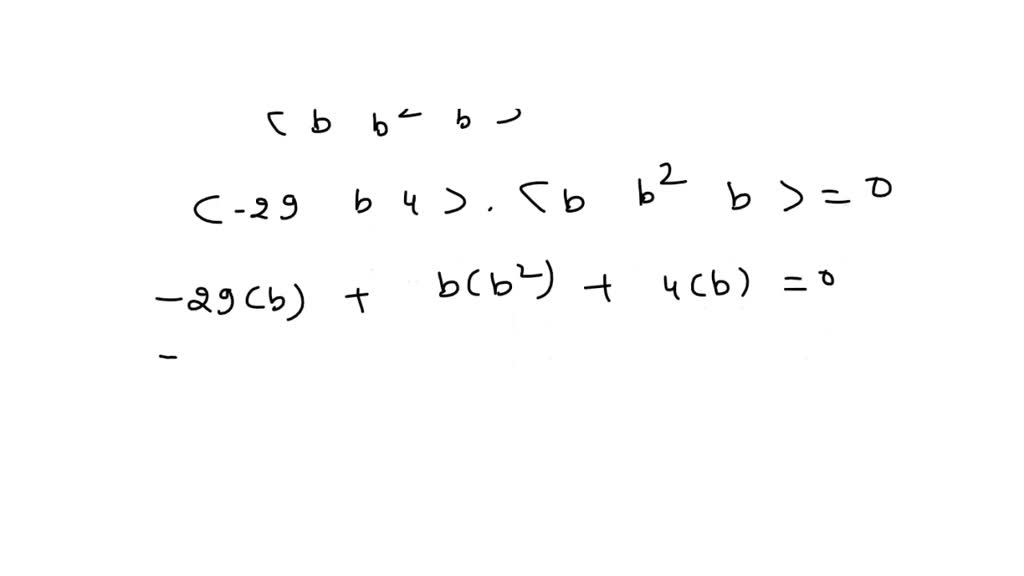 SOLVED: For What Values Of B Are The Vectors (:-85,b,4:) And (:b,b^(2 ...