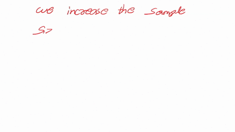 how-you-can-increase-the-sample-size-for-a-survey-if-you-want-to-estimate-the-true-mean-of-the-household-income-decreasing-the-sampling-error-increasing-the-sampling-error-45984