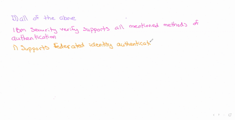 which-method-of-authentication-does-ibm-security-verify-support-select-one-a-logging-in-by-using-a-federated-identity-supplied-by-an-external-identity-source-such-as-microsoft-active-directory-b-passw
