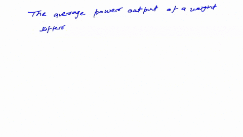 what-is-the-average-power-output-of-a-weightlifter-who-can-lift-250-kg-a-height-of-20-m-in-20-s-84181