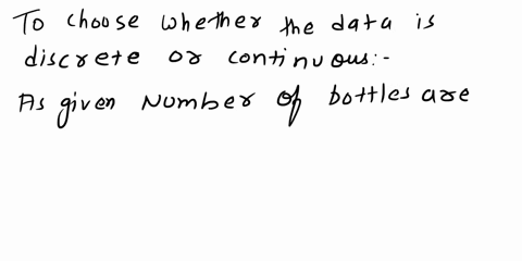 choose-whether-these-data-are-discrete-or-continuous-a-number-of-bottles-are-used-each-year-b-weight-of-3-years-old-babies-c-velocity-of-cars-on-the-highway-d-the-number-of-students-with-lon-78963