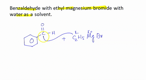 need-help-with-forming-reaction-schemes-for-the-following-1-benzaldehyde-with-ethyl-magnesium-bromide-with-water-as-a-solvent-2-benzaldehyde-with-ethyl-magnesium-bromide-with-ethanol-as-a-so-13883