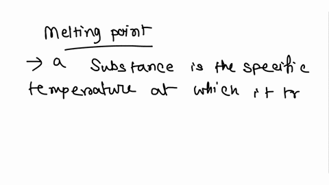 melting-points-give-the-formal-definition-of-the-term-melting-point-made-when-comparing-the-melting-point-of-pure-give-the-two-observations-commonly-compound-with-an-impure-sample-of-that-co-96209