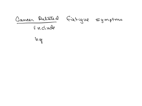 cancer-related-fatigue-symptoms-include-a-hyperactivity-b-sleepwake-disturbances-c-improved-muscle-mass-d-anorexia