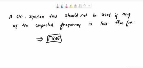 a-chi-square-test-should-not-be-used-if-any-expected-frequency-is-less-than-five-true-false-43703