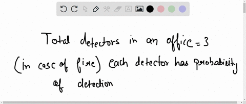 an-office-has-three-smoke-detectors-in-case-of-fire-each-detector-has-probability-09-of-detecting-it-if-a-fire-occurs-what-is-the-probability-that-at-least-one-detector-detects-it-69413