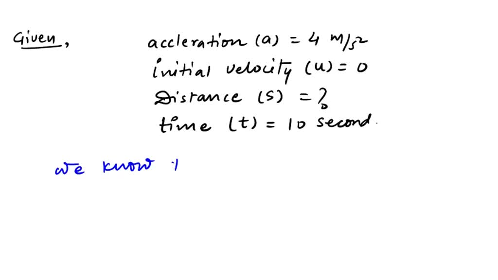 SOLVED A racing car has uniform acceleration of 4m/s2. What distance