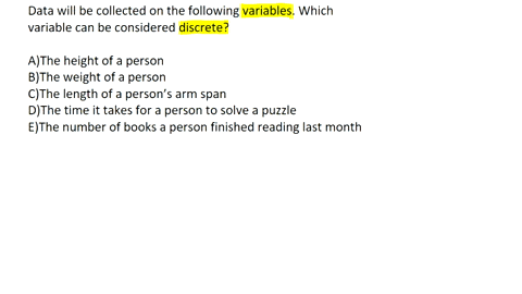 data-will-be-collected-on-the-following-variables-which-variable-can-be-considered-discrete-athe-height-of-a-person-bthe-weight-of-a-person-cthe-length-of-a-persons-arm-span-dthe-time-it-tak-76717