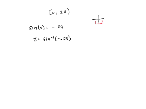 solve-sinx-038-on-0-2t-there-are-two-solutions-a-and-b-with-a-b-and-a-and-b-in-radians-to-4-decimal-places-91508