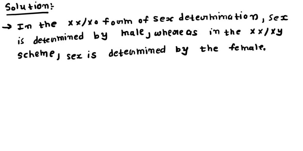 1024px x 512px - SOLVED: In the XXIXO form of sex determination, sex is determined by the  presence or absence of the Y chromosome, whereas in the XXXY chromosome  scheme, sex is determined by the presence
