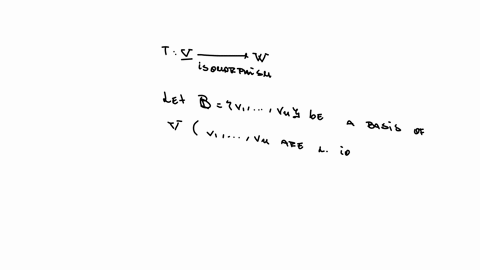 if-t-is-an-isomorphism-of-v-onto-w-prove-that-t-maps-a-basis-of-v-onto-a-basis-of-w-88505