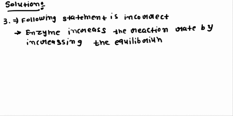 which-of-the-following-statements-concerning-enzyme-catalyzed-reactions-is-not-correct-enzymes-increase-the-reaction-rate-by-lowering-the-activation-energy-enzymes-increase-the-reaction-rate-91438