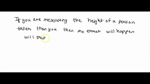 what-kind-of-error-may-happen-when-you-are-measuring-the-height-of-a-person-taller-than-you-what-should-you-do-to-avoid-this-error-in-long-53309