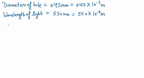 a-045-mm-diameter-circular-hole-is-illuminated-by-light-that-has-a-wavelength-of-550nm-what-is-the-width-of-the-central-maximum-on-a-screen-20-m-behind-this-hole-50907