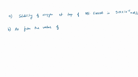 a-determine-the-solubility-of-oxygen-in-moll-or-m-at-the-top-of-mt-everest-if-the-atmospheric-pressure-at-this-elevation-is-0333-atmat-25-cthe-mole-fraction-of-oxygen-in-air-is-0215at-the-to-40195