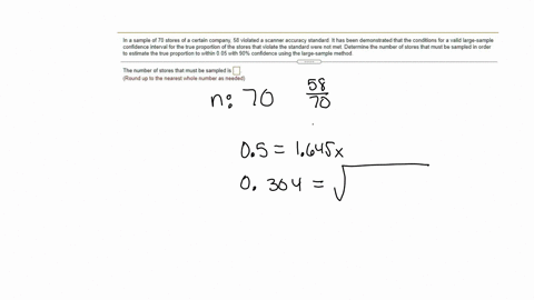 in-a-sample-of-70-stores-of-certain-company-58-violated-scanner-ccuracy-standard_-it-has-been-emonstrated-that-the-conditions-for-valid-large-sample-confidence-interva-for-the-true-proportio-73793