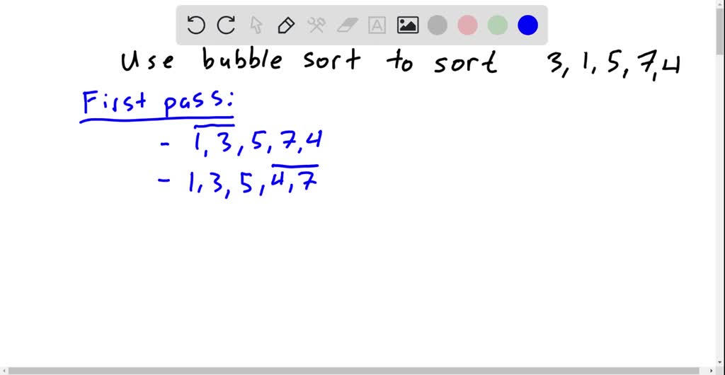 SOLVED: Use the bubble sort to sort 3,1,5,7,4, showing the lists ...