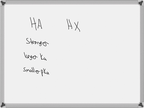 consider-two-acids-ha-and-hx-with-ha-being-a-stronger-acid-than-hx-a-which-acid-has-a-larger-value-3-90899