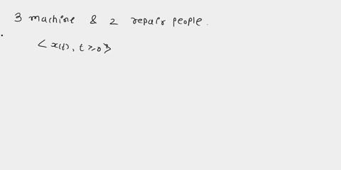 a-system-consists-of-3-machines-and-2-repair-people-at-most-2-machines-can-operate-at-any-time-the-amount-of-time-an-operating-machine-works-before-breaking-is-exponentially-distributed-with-87672