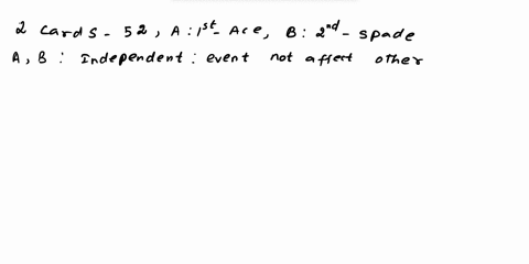 suppose-we-draw-2-cards-from-a-deck-of-52-cards-let-a-be-the-event-the-first-card-is-an-ace-and-b-be-the-event-the-second-card-is-a-spade-are-events-a-and-b-independent-explain-24981