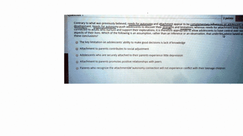 2polnts-contrary-to-what-was-previously-believedneeds-for-autonomy-and-attachment-appear-to-be-complementary-influences-on-adolescent-social-development-needs-for-autonomy-push-adolescents-t-45337