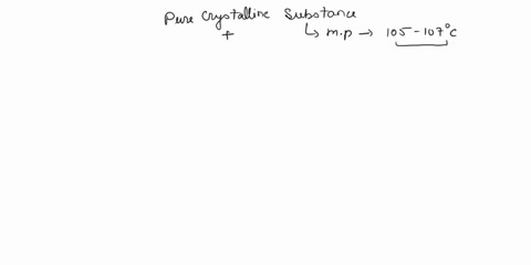 apure-crystalline-compound-a-has-mixed-with-melting-point-105-107-o-if-small-amount-of-another-this-compound-is-point-compound-what-happens-to-the-melting-it-would-jower-the-melting-point-an-10109