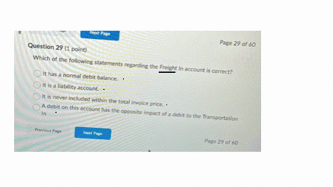previous-page-neat-pape-page-29-of-60-question-29-1-point-which-of-the-following-statements-regarding-the-freight-in-account-is-correct-it-has-a-normal-debit-balance-it-is-a-liability-account-it-is-ne