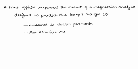 a-large-national-bank-charges-local-companies-for-using-their-services-a-bank-official-reported-the-results-of-a-regression-analysis-designed-to-predict-the-banks-charges-y-measured-in-dolla-09998