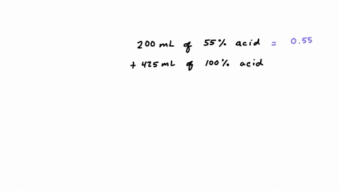 a-chemist-mixes-200-milliliters-of-a-solution-that-is-55-acid-with-425-milliliters-of-pure-acid-answer-the-questions-below-do-not-do-any-rounding-a-how-many-milliliters-of-acid-are-in-the-resulting-mi
