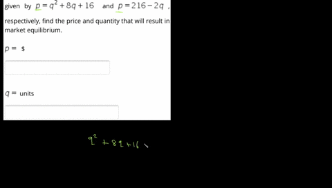 if-the-supply-and-demand-functions-for-a-commodity-are-given-by-p-q2-8q-16-and-p-216-2q-respectively-find-the-price-and-quantity-that-will-result-in-market-equilibrium-p-9-units-20041