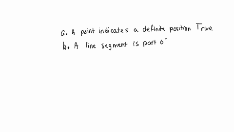 1-state-true-or-falsea-a-point-indicates-a-definite-positionb-a-line-segment-is-a-part-of-a-planec-a-line-is-a-set-of-points-closely-arrangedd-two-lines-in-a-plane-always-intersect-in-a-poin-95159