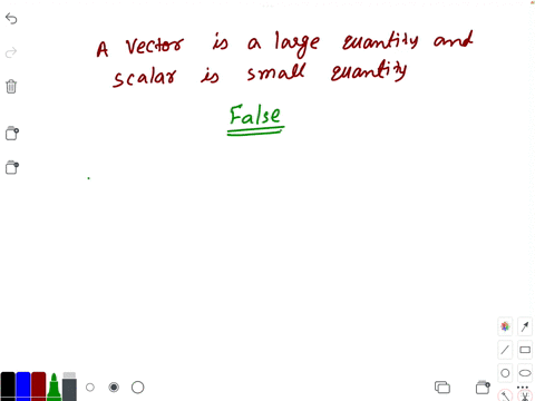 a-vector-is-a-large-quantity-and-scalar-is-a-small-quantity-select-one-true-false-88885