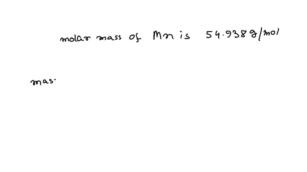 Solved Calculate The Mass In Grams Of 0540 Mol Of Manganese Mn 7642