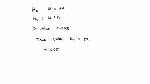 a-test-of-h0-55-versus-h1-55-is-performed-using-a-significance-level-of-the-p-value-is-0048-if-the-true-value-of-is-59-does-the-conclusion-result-in-a-type-i-error-a-type-ii-error-or-a-corre-22718