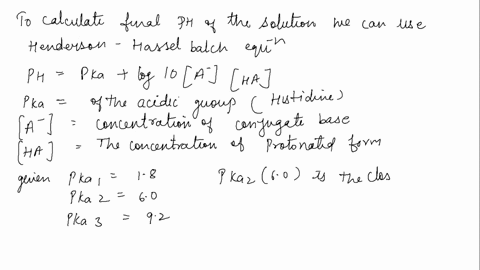 histidine-has-three-ionizable-groups-with-pka-values-of-18-60-and-92-a-biochemist-makes-up-100ml-of-a-100-m-solution-histidine-at-ph-65-she-then-adds-40ml-of-a-010-m-naoh-standardized-soluti-55142
