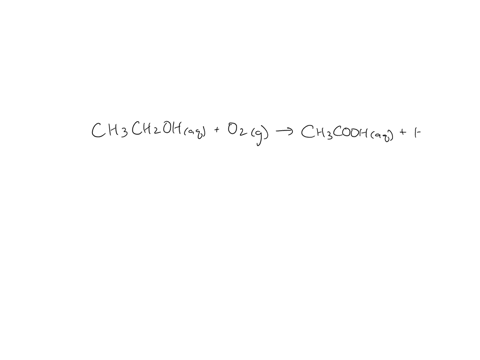 wine-goes-bad-soon-after-opening-because-the-ethanol-ch3ch2oh-dissolved-in-it-reacts-with-oxygen-o2-gas-to-form-water-and-aqueous-acetic-acid-ch3cooh-the-main-ingredient-in-vinegar-calculate-39737