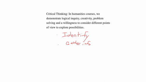 critical-thinking-in-humanities-courses-we-demonstrate-logical-inquiry-creativity-problem-solving-and-a-willingness-to-consider-different-points-of-view-to-explore-possibilities