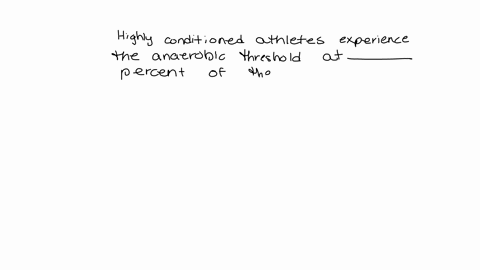 highly-conditioned-athletes-experience-the-anaerobic-threshold-at-percent-of-their-maximum-aerobic-exercise-capacity-a-30-to-40-b-40-to-50-c-50-to-60-d-70-to-80-e-90-to-100-highly-conditione-05045