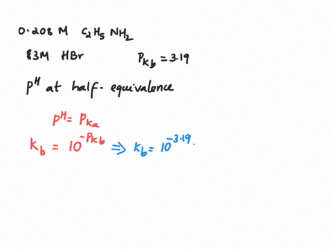 what-is-the-ph-of-a-0208-m-solution-of-c2h5nh2-when-it-is-titrated-with-83-m-of-hbr-to-the-half-equivalence-point-note-c2h5nh2-has-a-pkb-319-29159